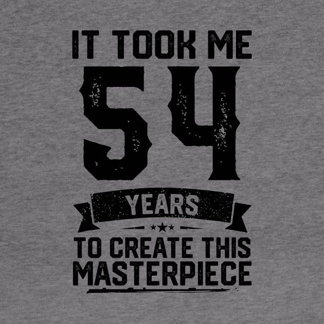 It Took Me 54 Years To Create This Masterpiece 54th Birthday by ClarkAguilarStore